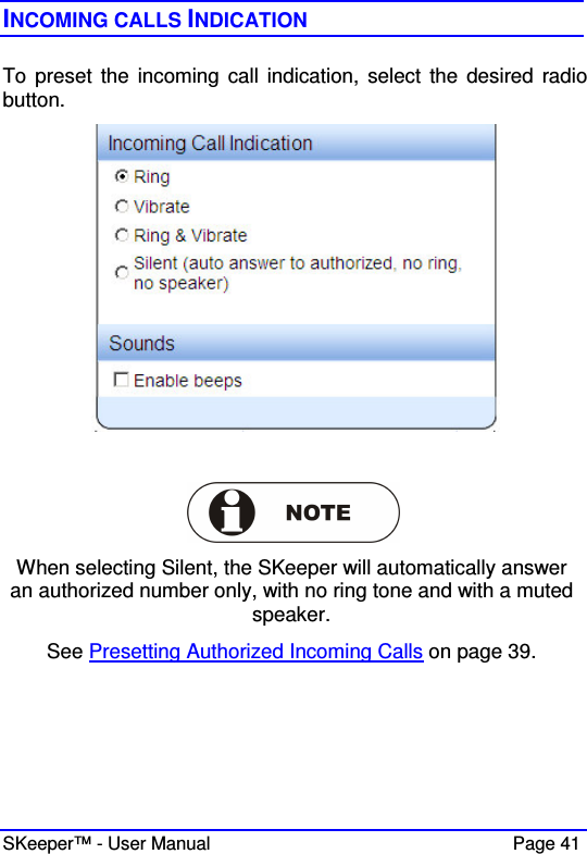  SKeeper™ - User Manual    Page 41 INCOMING CALLS INDICATION To preset  the  incoming  call indication,  select  the desired radio button.    When selecting Silent, the SKeeper will automatically answer an authorized number only, with no ring tone and with a muted speaker. See Presetting Authorized Incoming Calls on page 39.   
