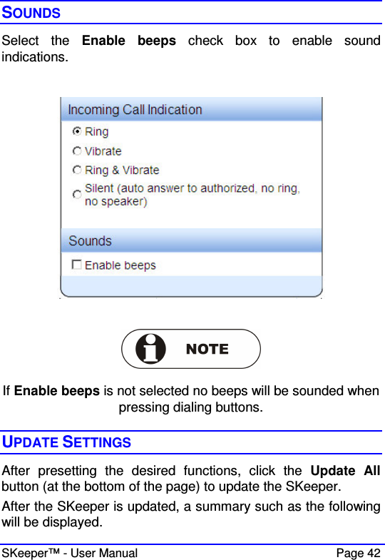  SKeeper™ - User Manual    Page 42 SOUNDS Select  the  Enable  beeps  check  box  to  enable  sound indications.       If Enable beeps is not selected no beeps will be sounded when pressing dialing buttons.  UPDATE SETTINGS After  presetting  the  desired  functions,  click  the  Update  All button (at the bottom of the page) to update the SKeeper.  After the SKeeper is updated, a summary such as the following will be displayed.  