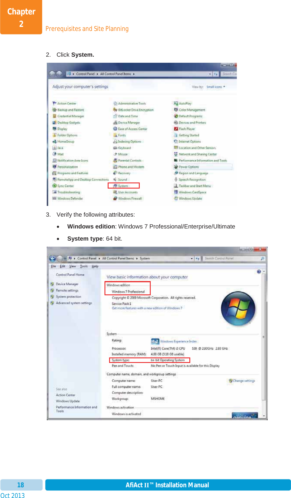 Prerequisites and Site PlanningChapter 2Oct 2013 AfiAct II™ Installation Manual182. Click System. 3.  Verify the following attributes: xWindows edition: Windows 7 Professional/Enterprise/Ultimate xSystem type: 64 bit. 