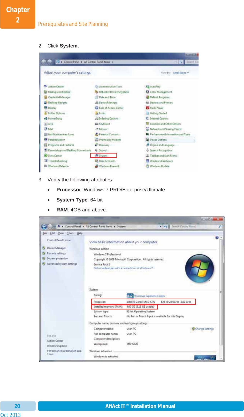 Prerequisites and Site PlanningChapter 2Oct 2013 AfiAct II™ Installation Manual202. Click System. 3.  Verify the following attributes: xProcessor: Windows 7 PRO/Enterprise/Ultimate xSystem Type: 64 bit xRAM: 4GB and above. 