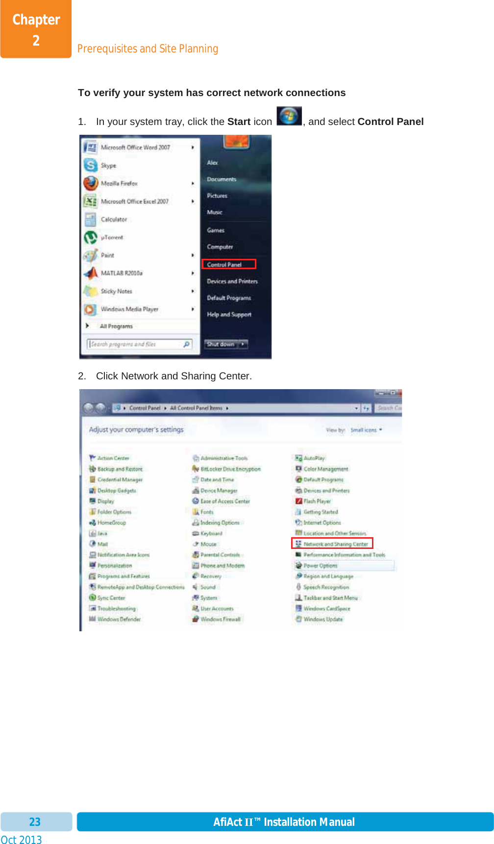 Prerequisites and Site PlanningChapter 2Oct 2013 AfiAct II™ Installation Manual23To verify your system has correct network connections 1.  In your system tray, click the Start icon  , and select Control Panel2.  Click Network and Sharing Center. 