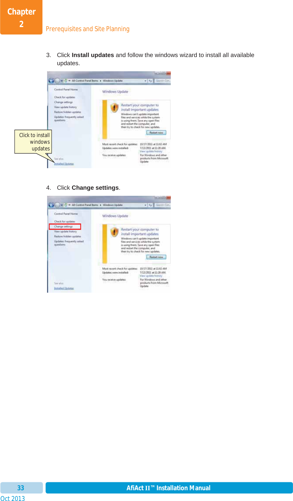 Prerequisites and Site PlanningChapter 2Oct 2013 AfiAct II™ Installation Manual333. Click Install updates and follow the windows wizard to install all available updates. 4. Click Change settings.Click to install windows updates 