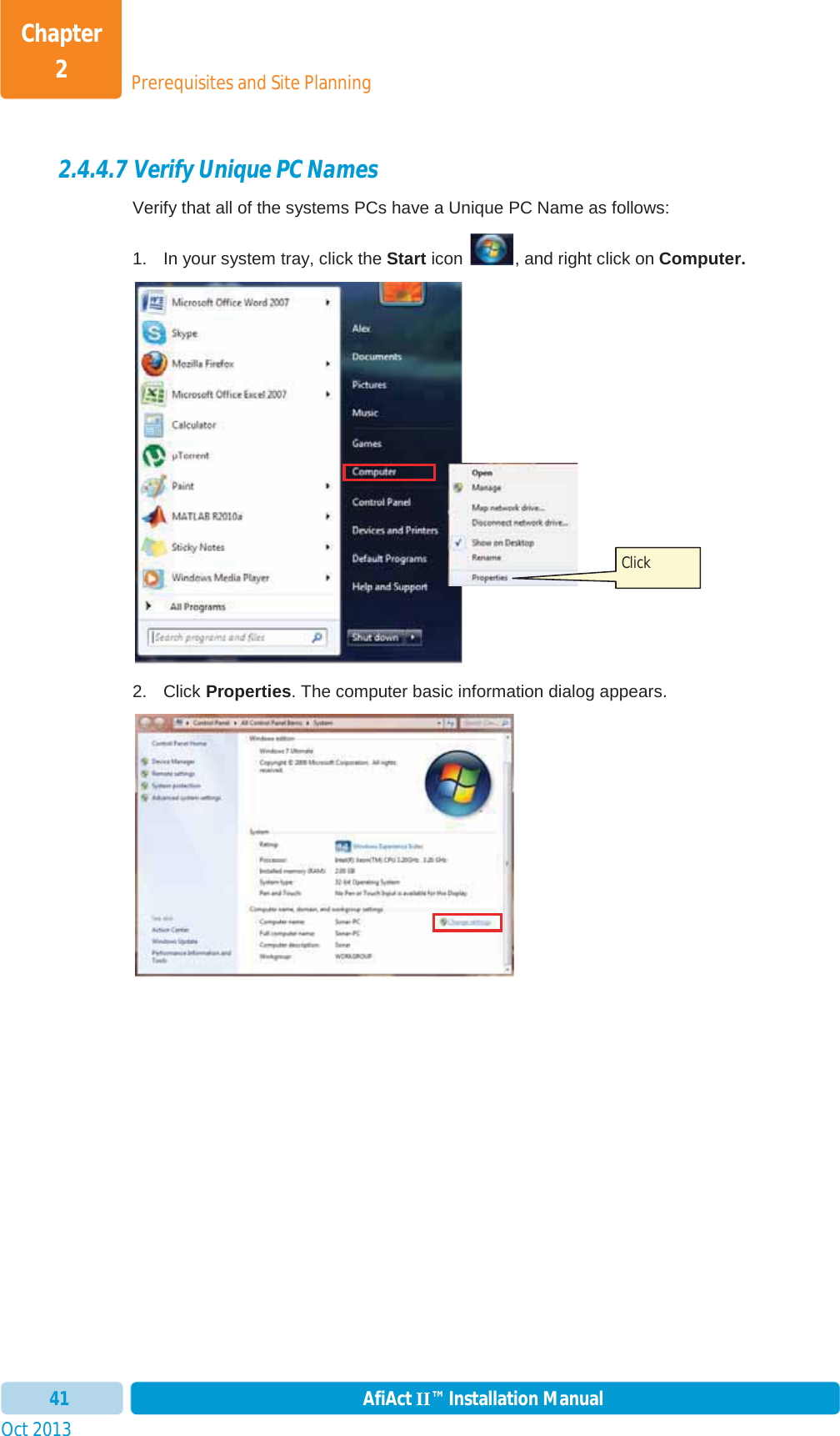 Prerequisites and Site PlanningChapter 2Oct 2013 AfiAct II™ Installation Manual412.4.4.7 Verify Unique PC Names Verify that all of the systems PCs have a Unique PC Name as follows: 1.  In your system tray, click the Start icon  , and right click on Computer.2. Click Properties. The computer basic information dialog appears. Click