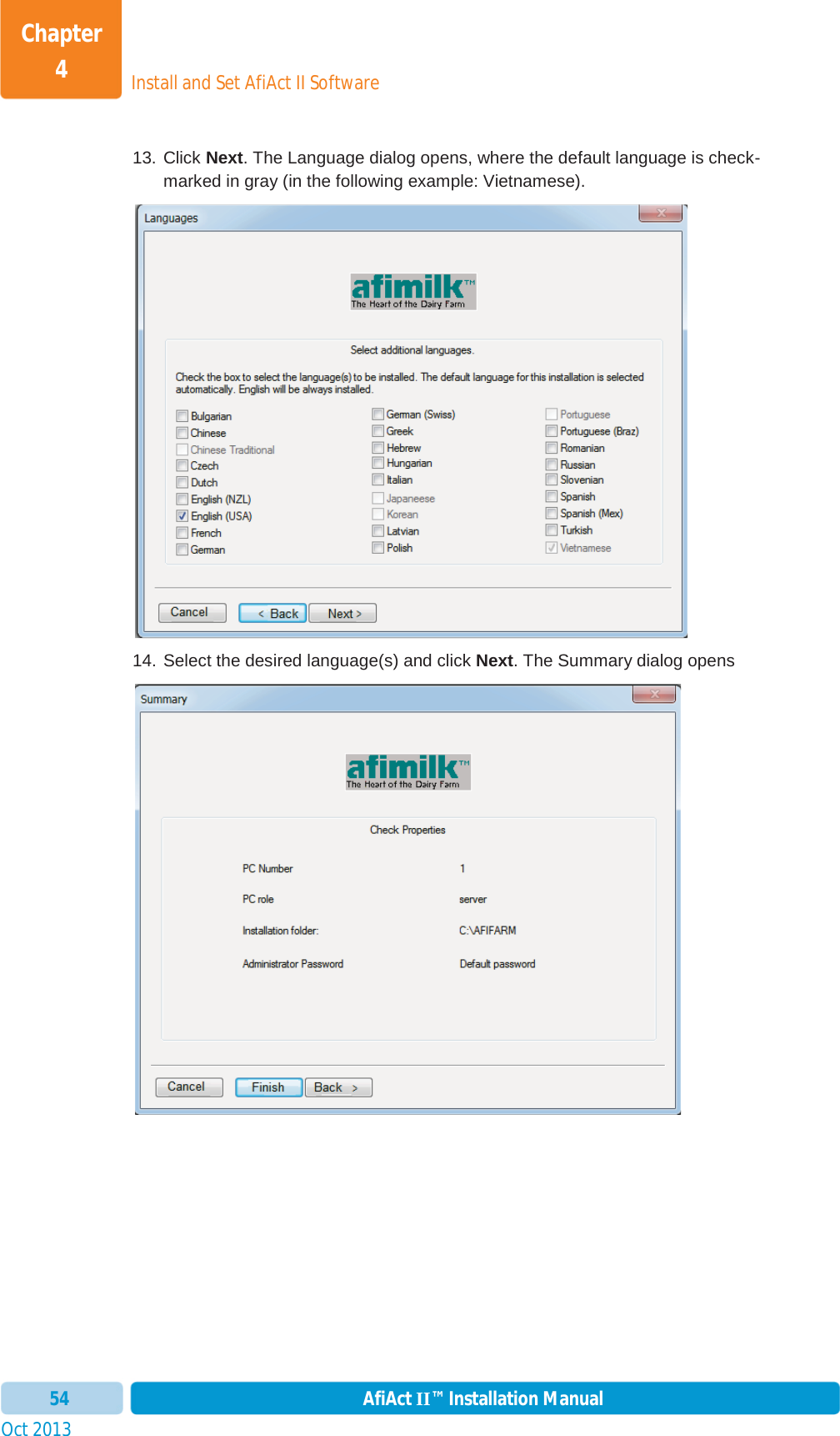 Install and Set AfiAct II SoftwareChapter 4Oct 2013 AfiAct II™ Installation Manual5413. Click Next. The Language dialog opens, where the default language is check-marked in gray (in the following example: Vietnamese). 14. Select the desired language(s) and click Next. The Summary dialog opens 