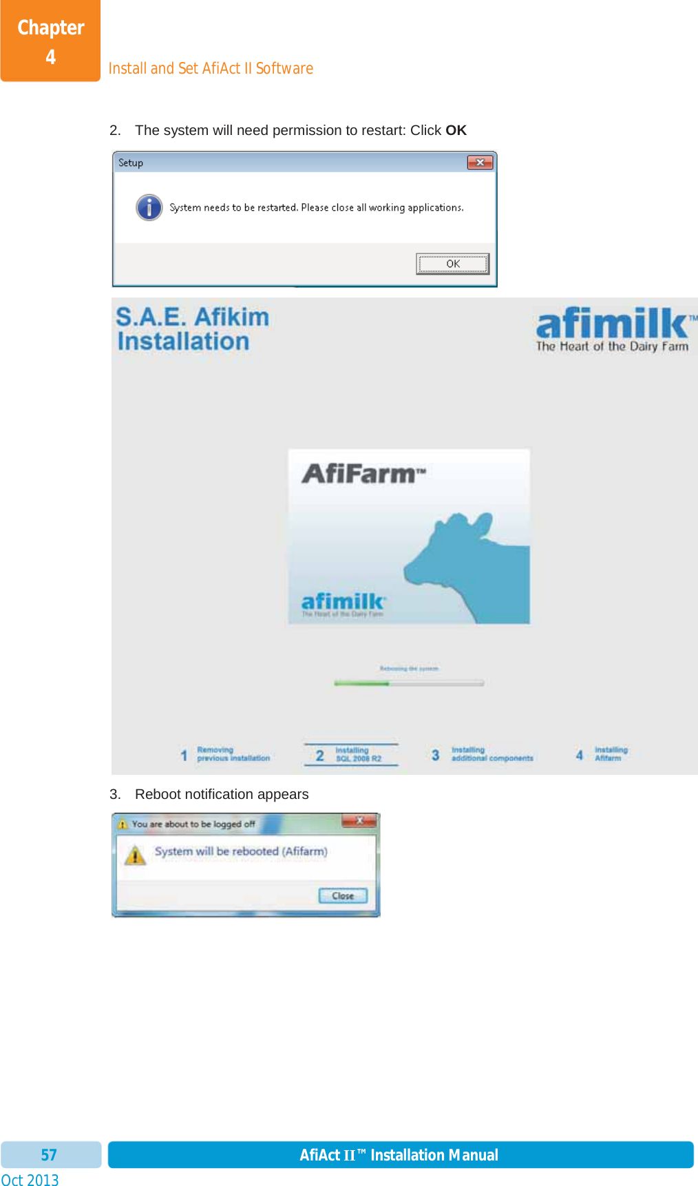 Install and Set AfiAct II SoftwareChapter 4Oct 2013 AfiAct II™ Installation Manual572.  The system will need permission to restart: Click OK3. Reboot notification appears 