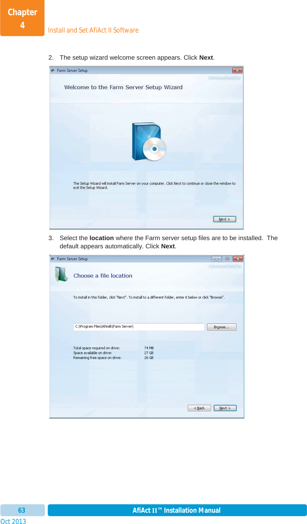 Install and Set AfiAct II SoftwareChapter 4Oct 2013 AfiAct II™ Installation Manual632.  The setup wizard welcome screen appears. Click Next.3. Select the location where the Farm server setup files are to be installed.  The default appears automatically. Click Next.