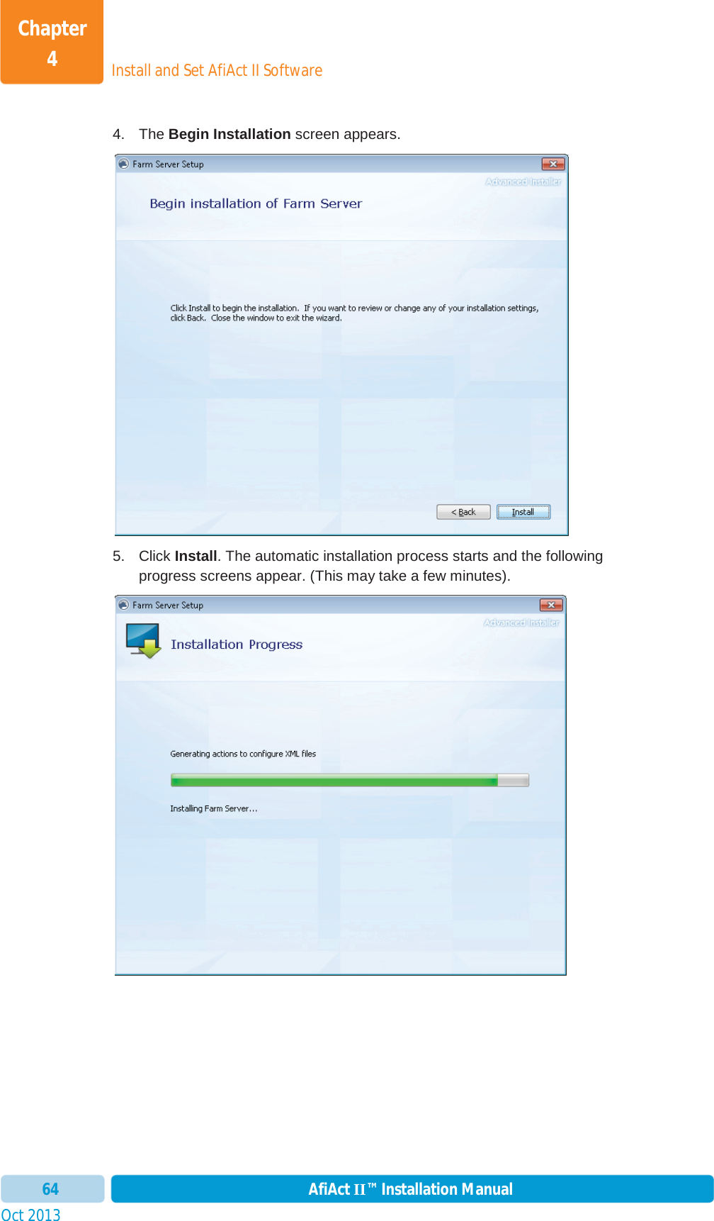 Install and Set AfiAct II SoftwareChapter 4Oct 2013 AfiAct II™ Installation Manual644. The Begin Installation screen appears.  5. Click Install. The automatic installation process starts and the following progress screens appear. (This may take a few minutes). 