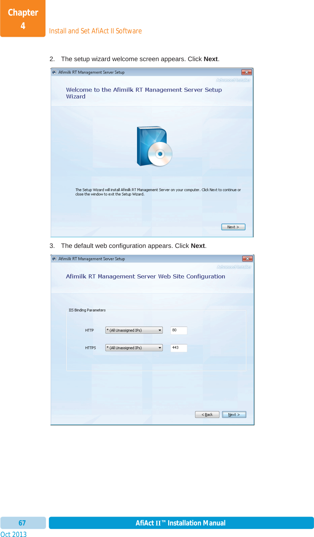 Install and Set AfiAct II SoftwareChapter 4Oct 2013 AfiAct II™ Installation Manual672.  The setup wizard welcome screen appears. Click Next.3.  The default web configuration appears. Click Next.