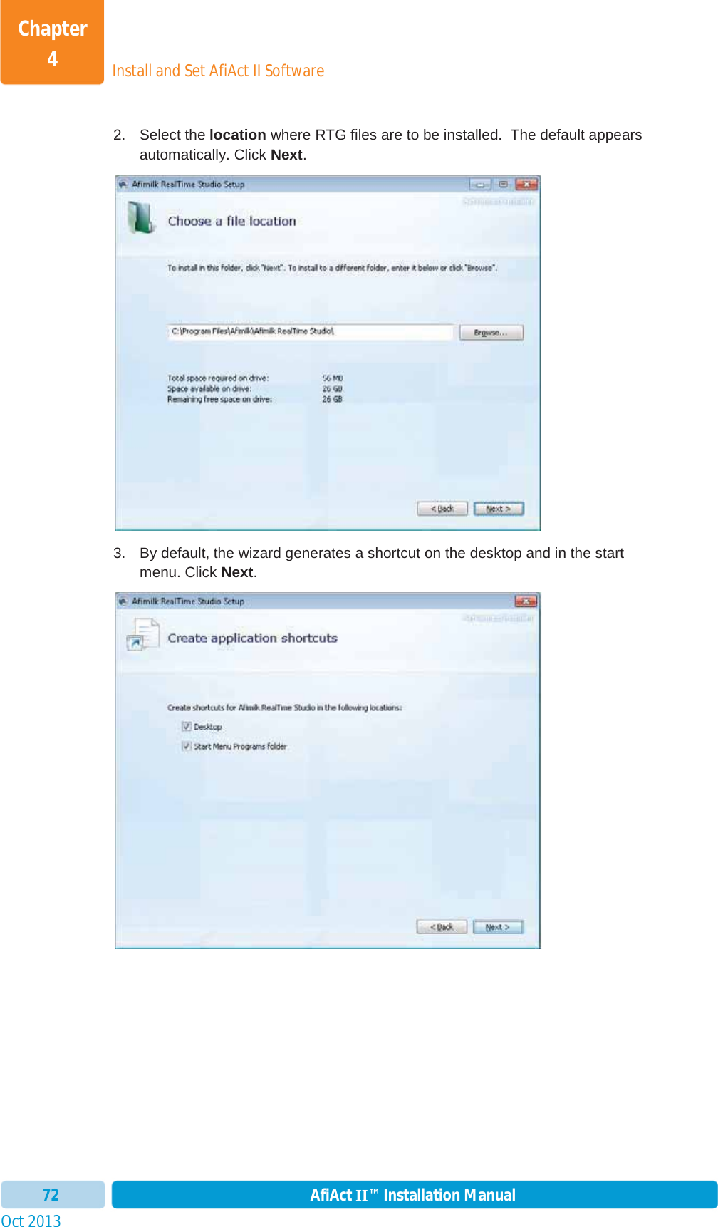 Install and Set AfiAct II SoftwareChapter 4Oct 2013 AfiAct II™ Installation Manual722. Select the location where RTG files are to be installed.  The default appears automatically. Click Next.3.  By default, the wizard generates a shortcut on the desktop and in the start menu. Click Next.