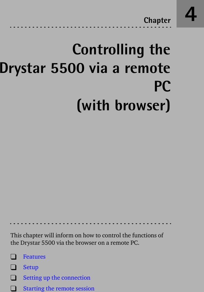 Controlling theDrystar 5500 via a remotePC(with browser)This chapter will inform on how to control the functions of the Drystar 5500 via the browser on a remote PC.TFeaturesTSetupTSetting up the connectionTStarting the remote sessionChapter 4