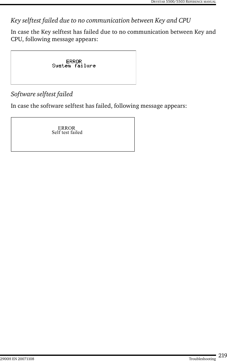 2192900H EN 20071108 TroubleshootingDRYSTAR 5500/5503 REFERENCE MANUALKey selftest failed due to no communication between Key and CPUIn case the Key selftest has failed due to no communication between Key andCPU, following message appears:Software selftest failedIn case the software selftest has failed, following message appears: ERRORSelf test failed