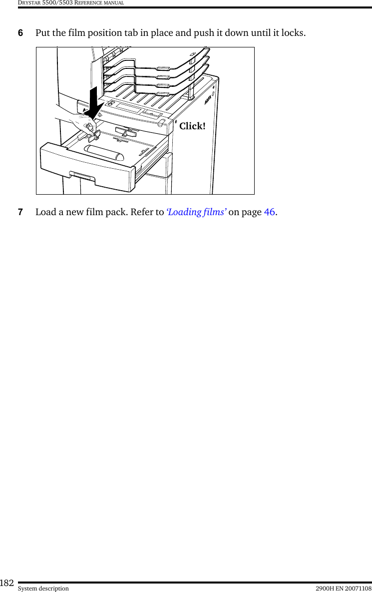 182 2900H EN 20071108System descriptionDRYSTAR 5500/5503 REFERENCE MANUAL6Put the film position tab in place and push it down until it locks.7Load a new film pack. Refer to ‘Loading films’ on page 46.Click!