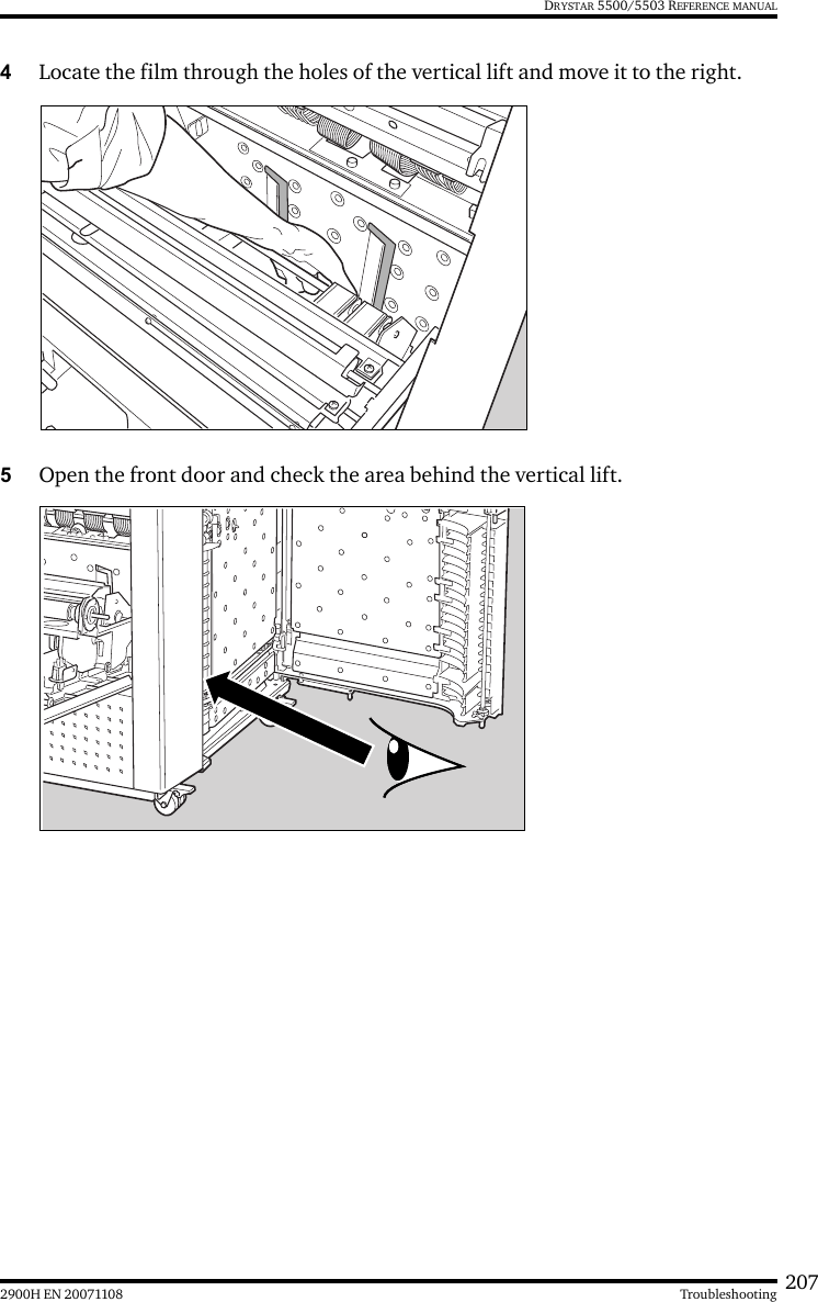 2072900H EN 20071108 TroubleshootingDRYSTAR 5500/5503 REFERENCE MANUAL4Locate the film through the holes of the vertical lift and move it to the right.5Open the front door and check the area behind the vertical lift.