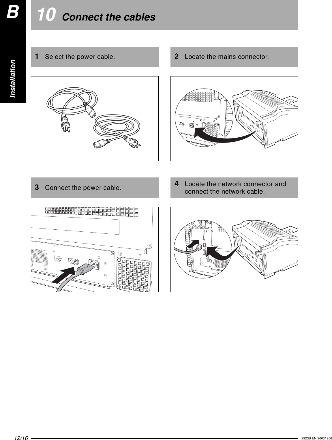 12/16 2923B EN 2003120610 Connect the cables2Locate the mains connector.4Locate the network connector and connect the network cable.1Select the power cable.3Connect the power cable.BInstallation