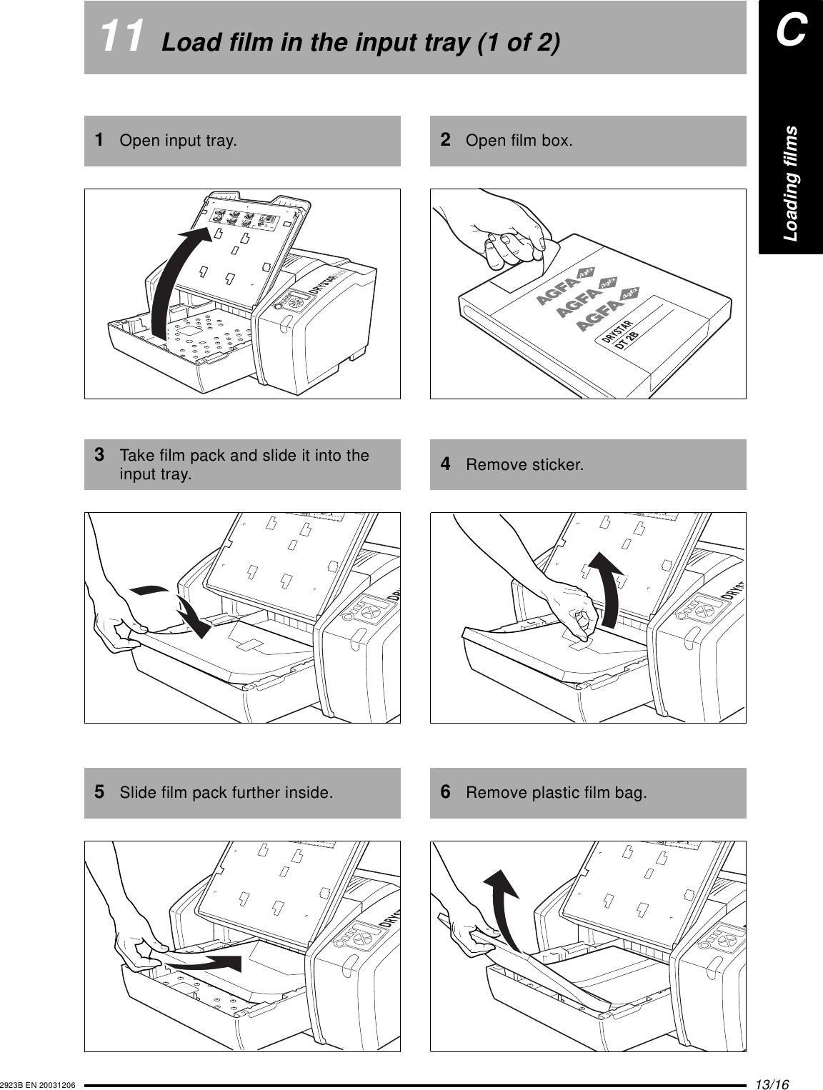 13/162923B EN 2003120611 Load film in the input tray (1 of 2)1Open input tray.3Take film pack and slide it into the input tray.5Slide film pack further inside.132456XXXXXX    XXXX   XXXXXXXXXXXX    XXXX   XXXXXXXXXXXX    XXXX   XXXXXX XXXXXX    XXXX   XXXXXXXXXXXX    XXXX   XXXXXXXXXXXX    XXXX   XXXXXXXXXXXX    XXXX   XXXXXXXXXXXX    XXXX   XXXXXXXXXXXX    XXXX   XXXXXXXXXXXX    XXXX   XXXXXXXXXXXX    XXXX   XXXXXXXXXXXXXXXXXX    XXXX   XXXXXXX    XXXX   XXXXXXXXXXXX    XXXX   XXXXXXXXXXXX    XXXX   XXXXXX2Open film box.4Remove sticker.6Remove plastic film bag.XXXXXX    XXXXXXX    XXXX   XXXXXX XXXXXXX    XXXX XXXXXX    XXXX   XXXXXXXXXXXX    XXXX   XXXXXXXXXXXX    XXXX   XXXXXXXXXXXX    XXXX   XXXXXX XXXXXX    XXXX   XXXXXXLoading filmsC