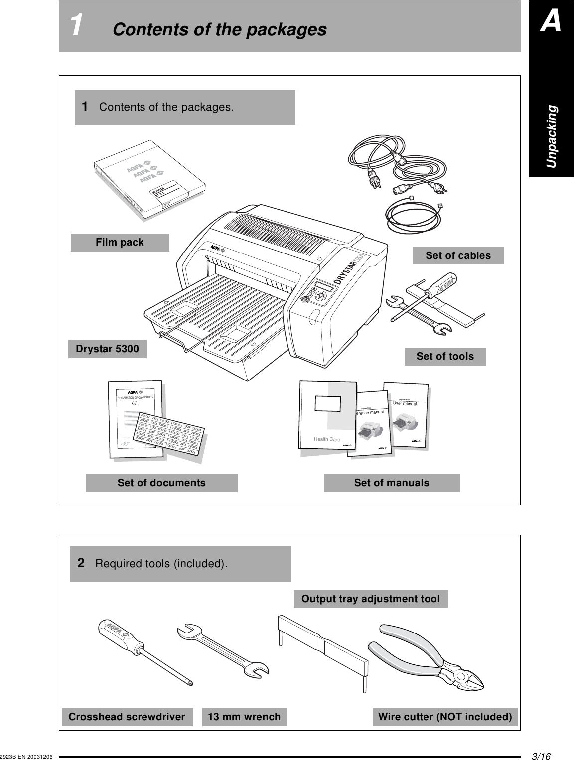 3/162923B EN 200312061Contents of the packagesDECLARATION OF CONFORMITYXXXXXX    XXXX   XXXXXX XXXXXX    XXXX   XXXXXXXXXXXX    XXXX   XXXXXX XXXXXX    XXXX   XXXXXXXXXXXX    XXXX   XXXXXX XXXXXX    XXXX   XXXXXXXXXXXX    XXXX   XXXXXXXXXXXX    XXXX   XXXXXXXXXXXX    XXXX   XXXXXXXXXXXX    XXXX   XXXXXXXXXXXX    XXXX   XXXXXX XXXXXX    XXXX   XXXXXXDrystar 5300User manualDrystar 5300 Reference manualHealth CarePOWERPOWERFilm packSet of manualsSet of documents1Contents of the packages.Drystar 5300 Set of toolsSet of cables13 mm wrenchCrosshead screwdriver2Required tools (included).Wire cutter (NOT included)Output tray adjustment toolAUnpacking