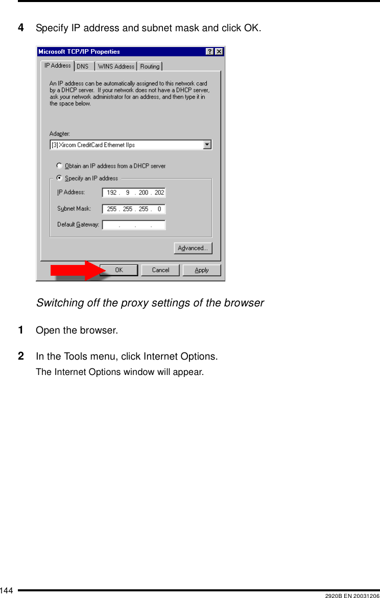 144 2920B EN 200312064Specify IP address and subnet mask and click OK.Switching off the proxy settings of the browser1Open the browser.2In the Tools menu, click Internet Options.The Internet Options window will appear.