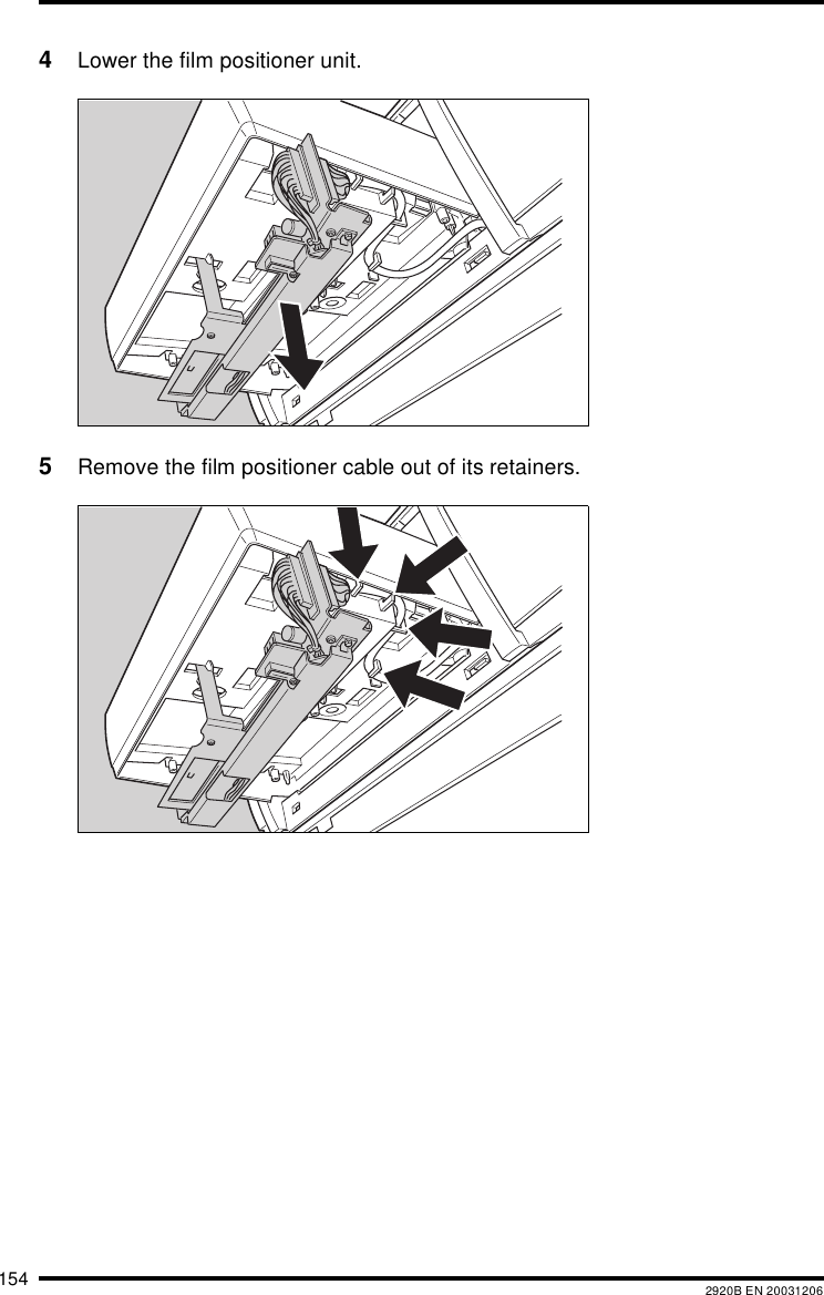 154 2920B EN 200312064Lower the film positioner unit.5Remove the film positioner cable out of its retainers.