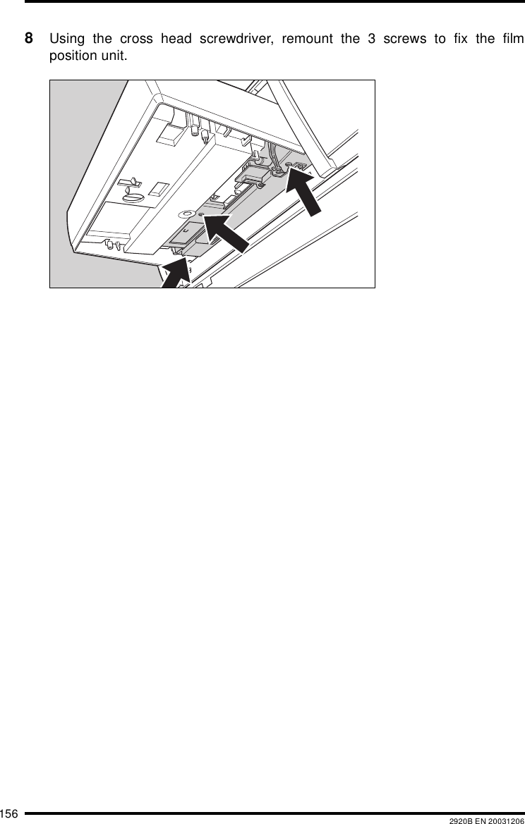 156 2920B EN 200312068Using the cross head screwdriver, remount the 3 screws to fix the filmposition unit.