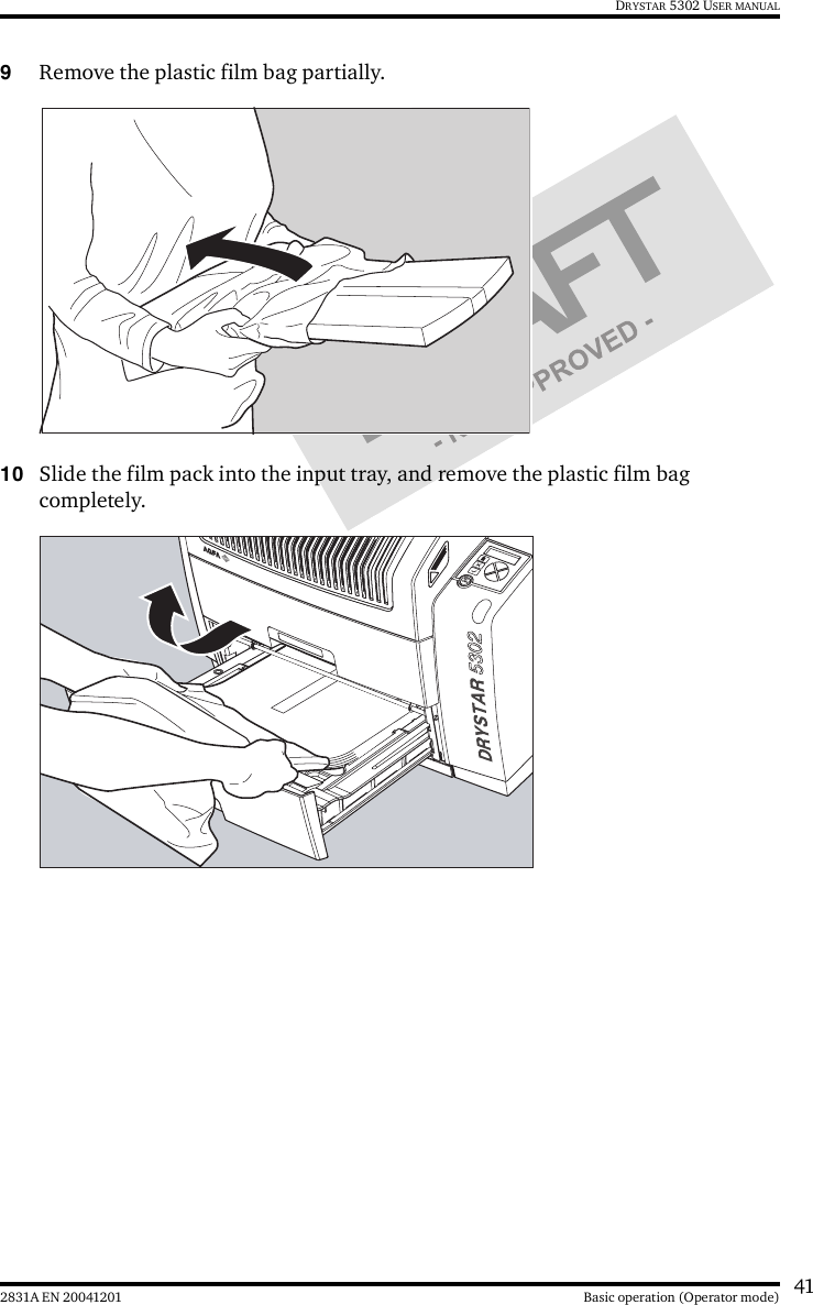 412831A EN 20041201 Basic operation (Operator mode)DRYSTAR 5302 USER MANUAL9Remove the plastic film bag partially.10 Slide the film pack into the input tray, and remove the plastic film bag completely.