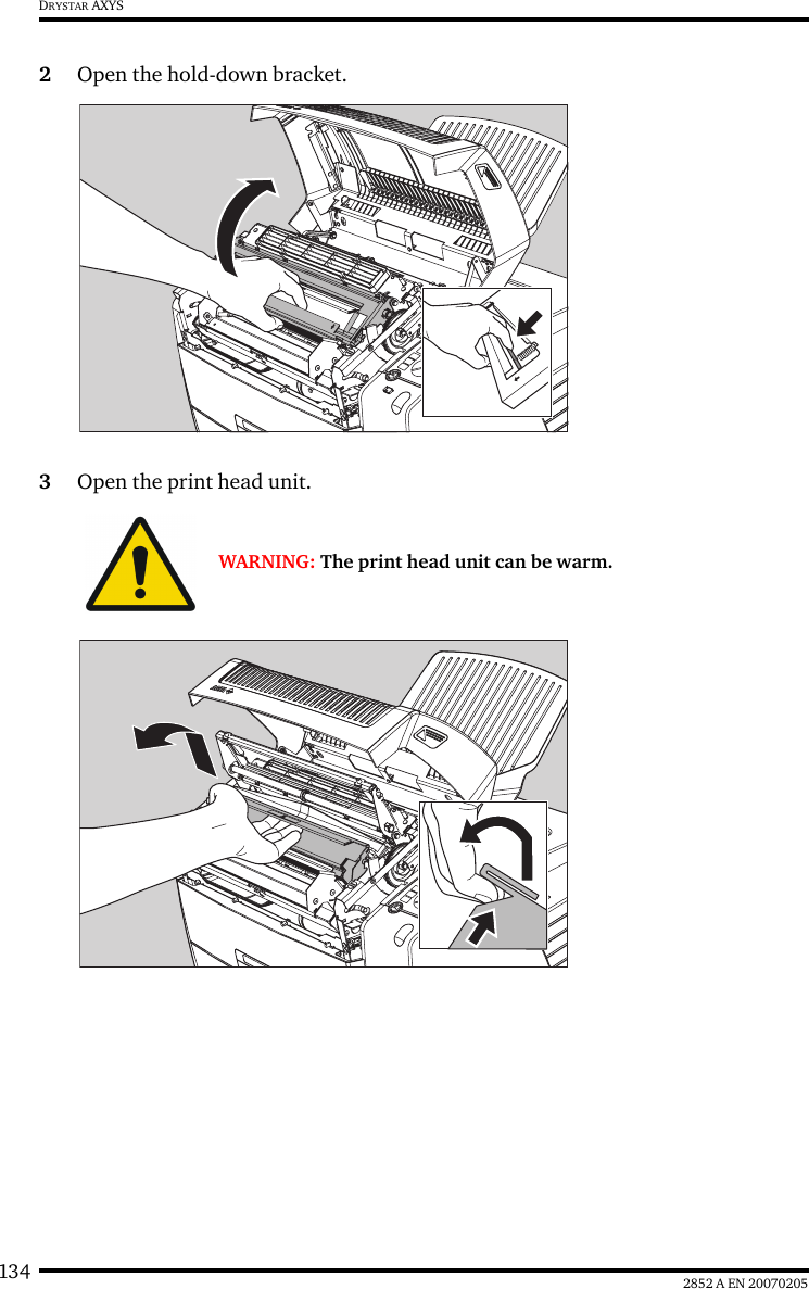 134 2852 A EN 20070205DRYSTAR AXYS2Open the hold-down bracket.3Open the print head unit.WARNING: The print head unit can be warm.