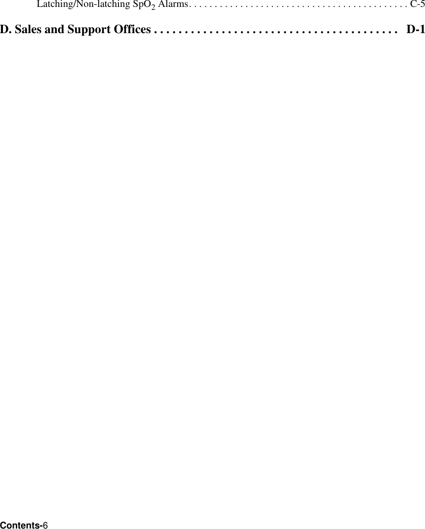 Contents-6Latching/Non-latching SpO2 Alarms. . . . . . . . . . . . . . . . . . . . . . . . . . . . . . . . . . . . . . . . . . . C-5D. Sales and Support Offices . . . . . . . . . . . . . . . . . . . . . . . . . . . . . . . . . . . . . . . .   D-1