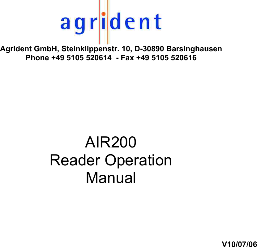 Agrident GmbH, Steinklippenstr. 10, D-30890 Barsinghausen Phone +49 5105 520614  - Fax +49 5105 520616     AIR200 Reader Operation Manual    V10/07/06 