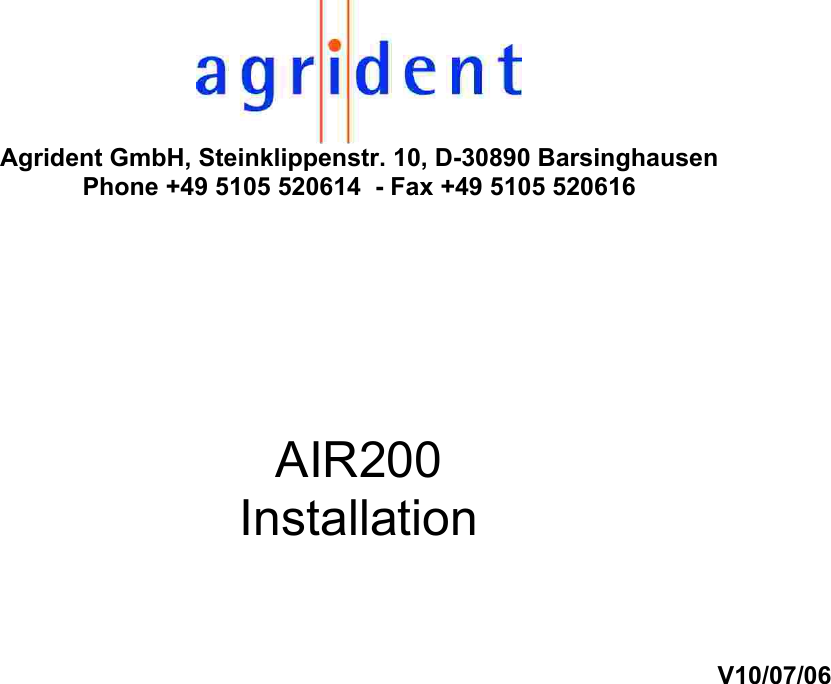  Agrident GmbH, Steinklippenstr. 10, D-30890 Barsinghausen Phone +49 5105 520614  - Fax +49 5105 520616     AIR200 Installation   V10/07/06                                  