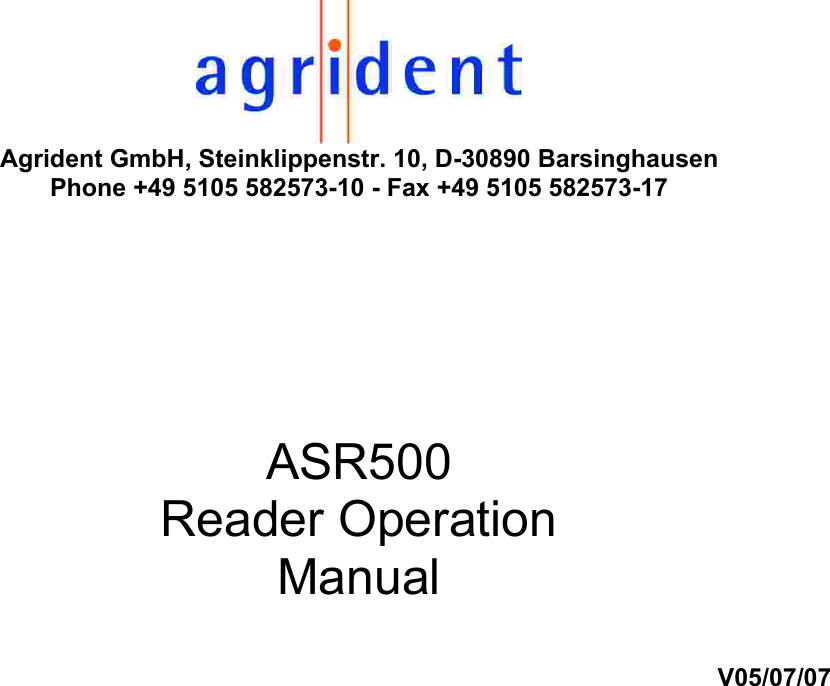  Agrident GmbH, Steinklippenstr. 10, D-30890 Barsinghausen Phone +49 5105 582573-10 - Fax +49 5105 582573-17     ASR500 Reader Operation Manual  V05/07/07                                    