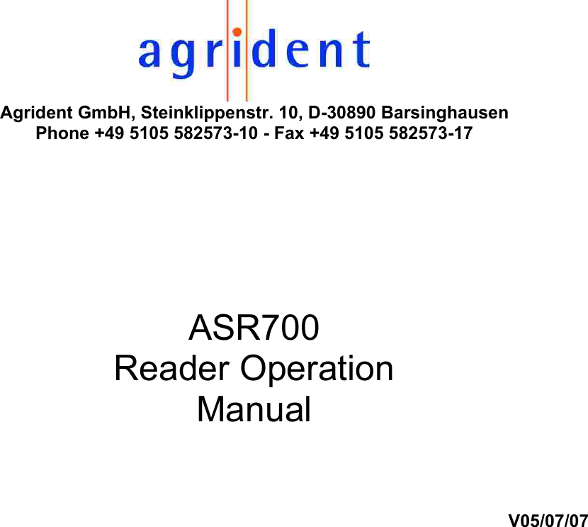  Agrident GmbH, Steinklippenstr. 10, D-30890 Barsinghausen Phone +49 5105 582573-10 - Fax +49 5105 582573-17     ASR700 Reader Operation Manual   V05/07/07                                 