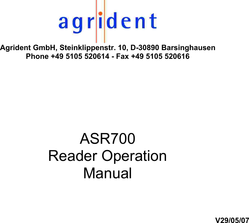  Agrident GmbH, Steinklippenstr. 10, D-30890 Barsinghausen Phone +49 5105 520614 - Fax +49 5105 520616     ASR700 Reader Operation Manual   V29/05/07                                 