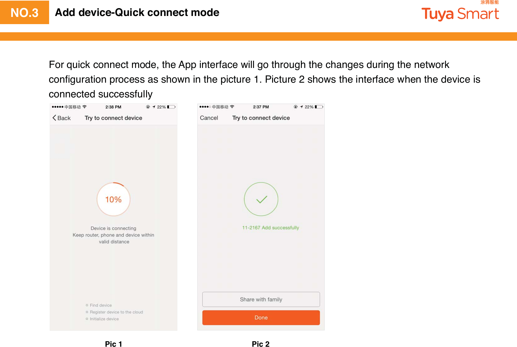 NO.3 Add device-Quick connect modeFor quick connect mode, the App interface will go through the changes during the network conﬁguration process as shown in the picture 1. Picture 2 shows the interface when the device is connected successfullyPic 1 Pic 2