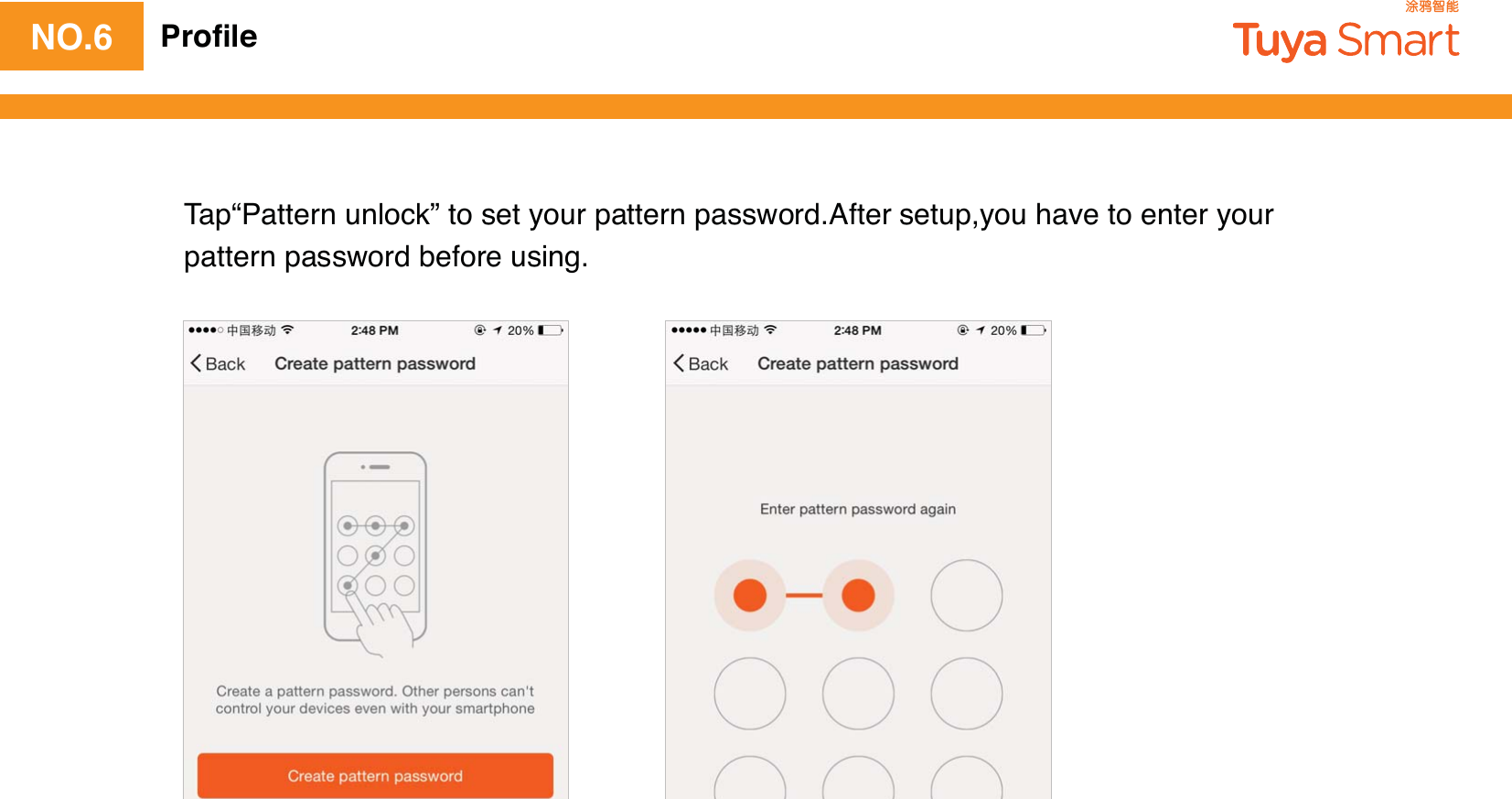 NO.6 ProﬁleTap“Pattern unlock” to set your pattern password.After setup,you have to enter your pattern password before using. 