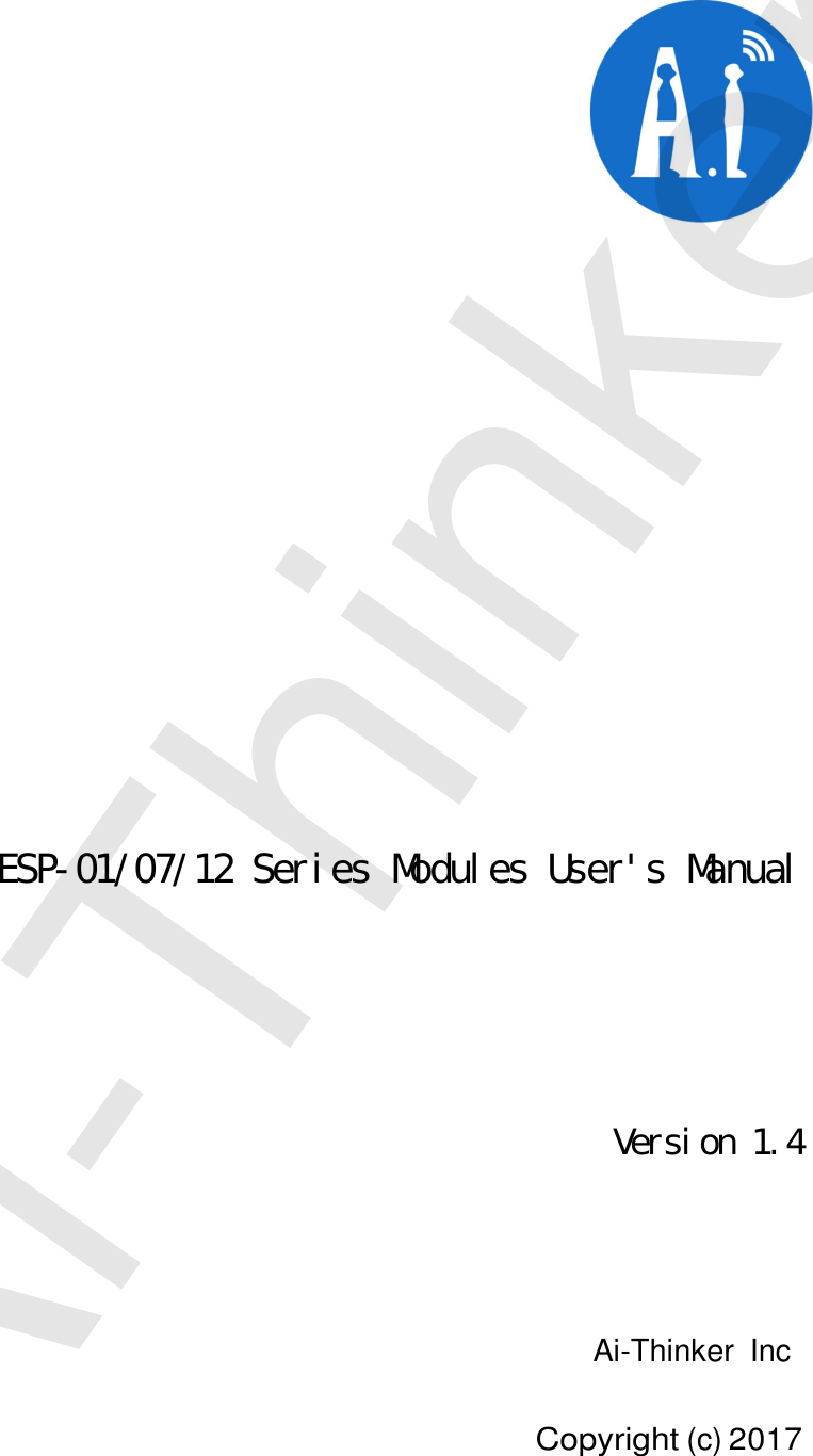 ESP-01/07/12 Series Modules User&apos;s ManualVersion 1.4Ai-Thinker IncCopyright(c)2017Ai-Thinker