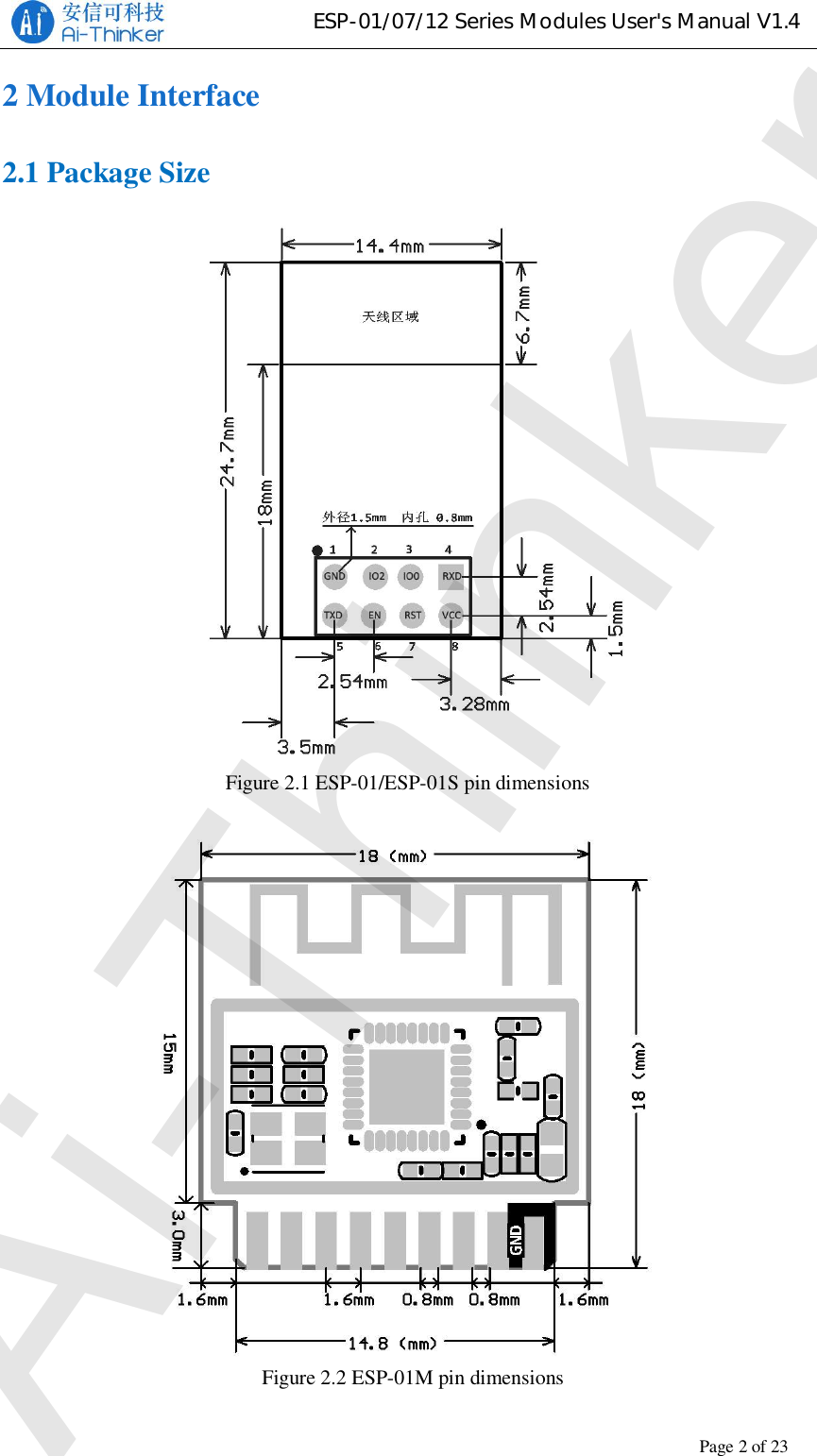 ESP-01/07/12 Series Modules User&apos;s Manual V1.4Copyright © 2017 Shenzhen Ai-Thinker Technology Co., Ltd All Rights ReservedPage2of232 Module Interface2.1 Package SizeFigure 2.1 ESP-01/ESP-01S pin dimensions  Figure 2.2 ESP-01M pin dimensionsAi-Thinker