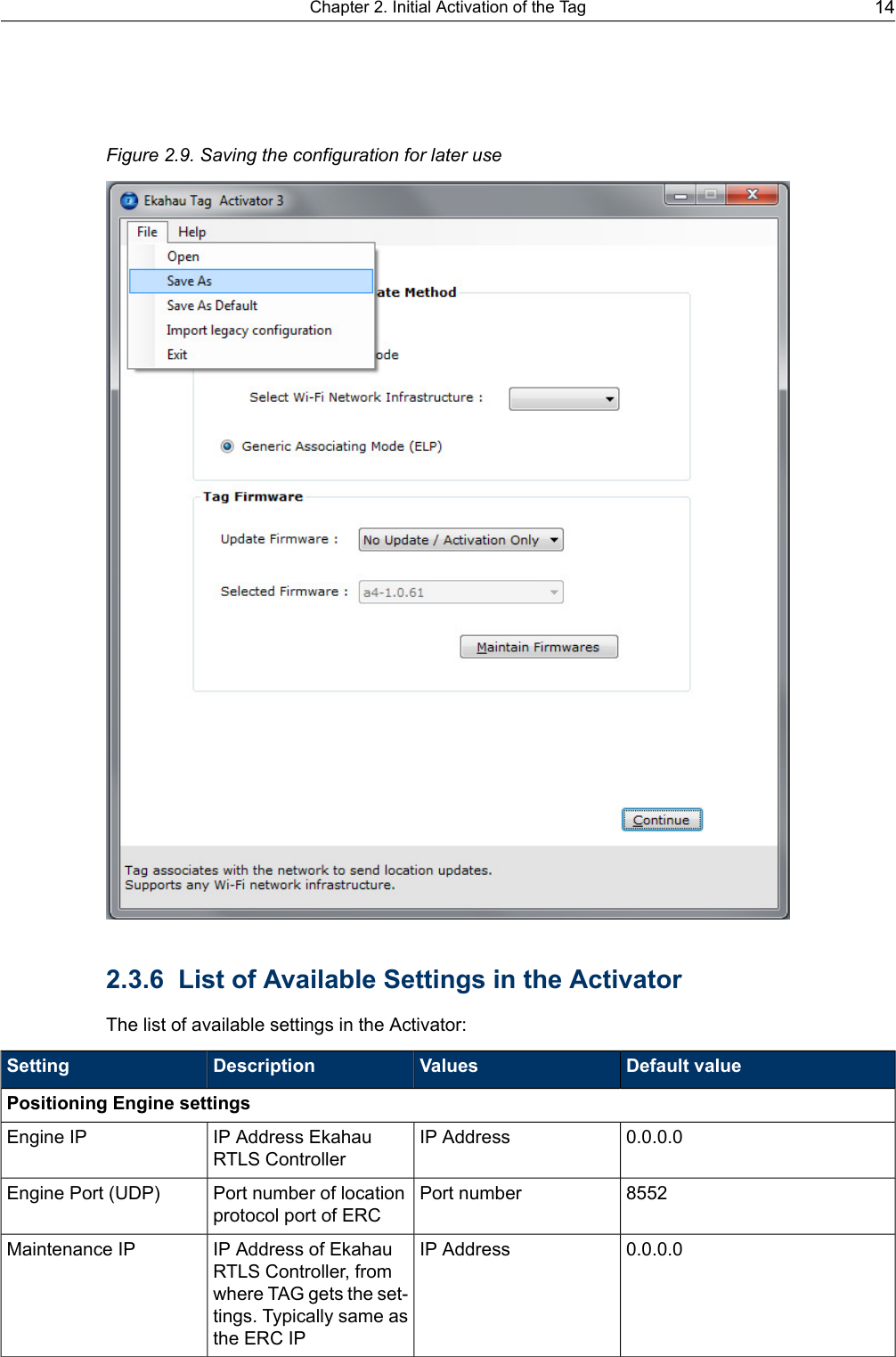 Figure 2.9. Saving the configuration for later use2.3.6 List of Available Settings in the ActivatorThe list of available settings in the Activator:Default valueValuesDescriptionSettingPositioning Engine settings0.0.0.0IP AddressIP Address EkahauRTLS ControllerEngine IP8552Port numberPort number of locationprotocol port of ERCEngine Port (UDP)0.0.0.0IP AddressIP Address of EkahauRTLS Controller, fromwhere TAG gets the set-tings. Typically same asthe ERC IPMaintenance IP14Chapter 2. Initial Activation of the Tag