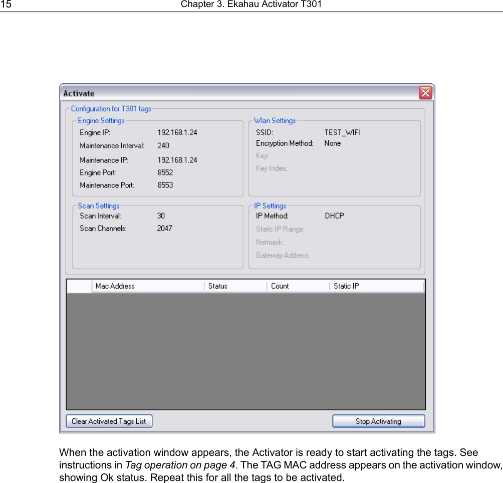 When the activation window appears, the Activator is ready to start activating the tags. Seeinstructions in Tag operation on page 4. The TAG MAC address appears on the activation window,showing Ok status. Repeat this for all the tags to be activated.Chapter 3. Ekahau Activator T30115