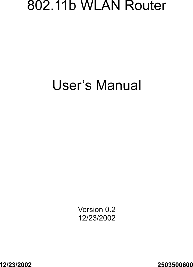 12/23/2002                                       2503500600   802.11b WLAN Router     User&rsquo;s Manual              Version 0.2 12/23/2002 