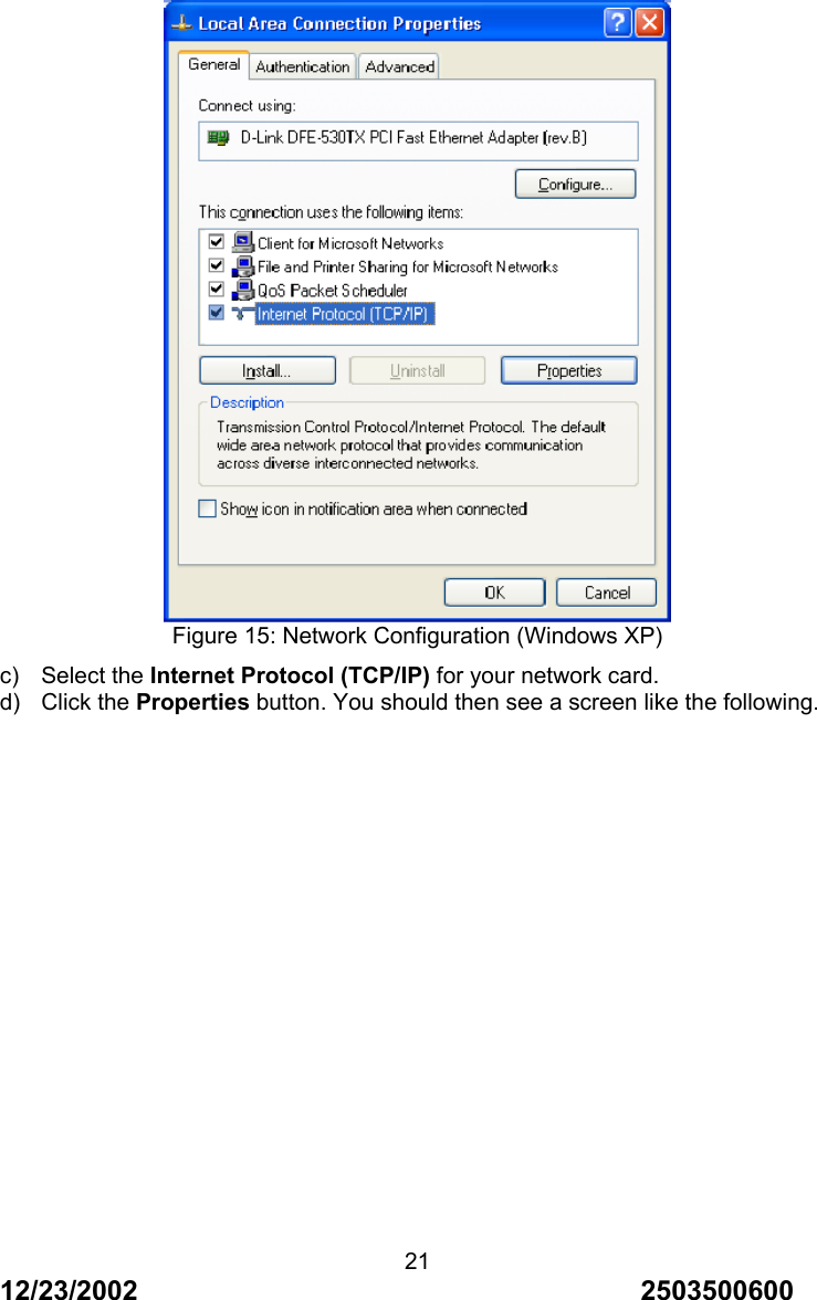 12/23/2002                                     2503500600 21 Figure 15: Network Configuration (Windows XP) c) Select the Internet Protocol (TCP/IP) for your network card. d) Click the Properties button. You should then see a screen like the following. 