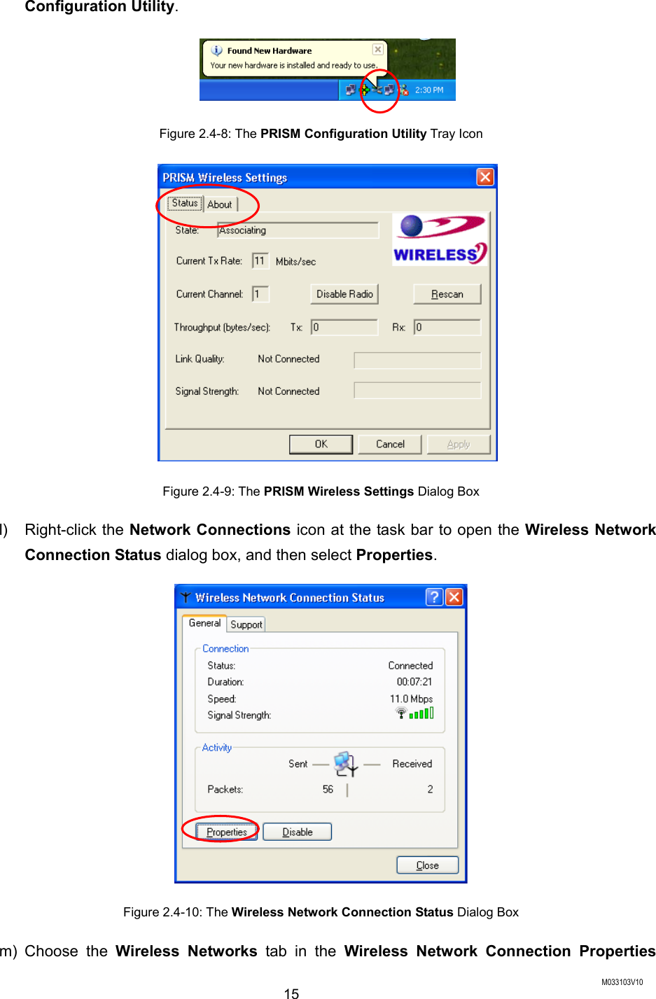  M033103V10 15 Configuration Utility.  Figure 2.4-8: The PRISM Configuration Utility Tray Icon  Figure 2.4-9: The PRISM Wireless Settings Dialog Box l) Right-click the Network Connections icon at the task bar to open the Wireless Network Connection Status dialog box, and then select Properties.  Figure 2.4-10: The Wireless Network Connection Status Dialog Box m) Choose the Wireless Networks tab in the Wireless Network Connection Properties 