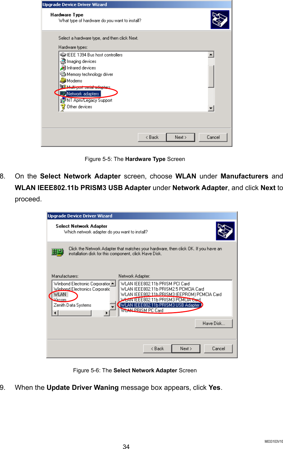  M033103V10 34  Figure 5-5: The Hardware Type Screen 8. On the Select Network Adapter screen, choose WLAN under Manufacturers and WLAN IEEE802.11b PRISM3 USB Adapter under Network Adapter, and click Next to proceed.   Figure 5-6: The Select Network Adapter Screen 9. When the Update Driver Waning message box appears, click Yes. 
