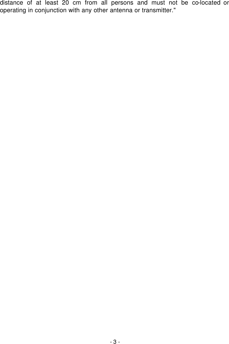   - 3 - distance of at least 20 cm from all persons and must not be co-located or operating in conjunction with any other antenna or transmitter."   