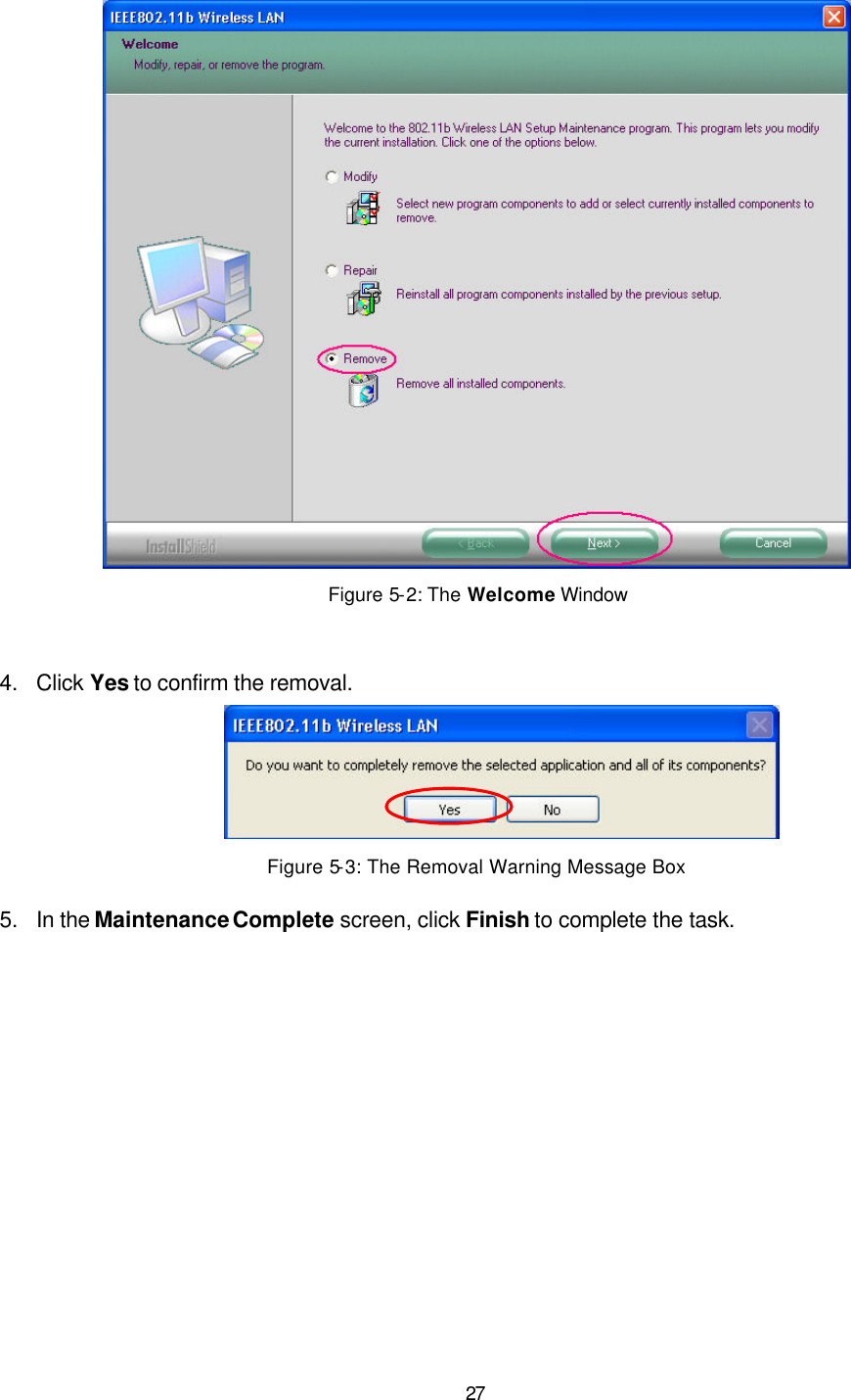   27  Figure 5-2: The Welcome Window    4. Click Yes to confirm the removal.  Figure 5-3: The Removal Warning Message Box 5. In the Maintenance Complete screen, click Finish to complete the task.   