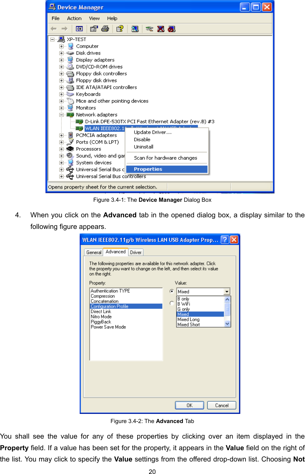   20    Figure 3.4-1: The Device Manager Dialog Box 4.  When you click on the Advanced tab in the opened dialog box, a display similar to the following figure appears.  Figure 3.4-2: The Advanced Tab You shall see the value for any of these properties by clicking over an item displayed in the Property field. If a value has been set for the property, it appears in the Value field on the right of the list. You may click to specify the Value settings from the offered drop-down list. Choosing Not 