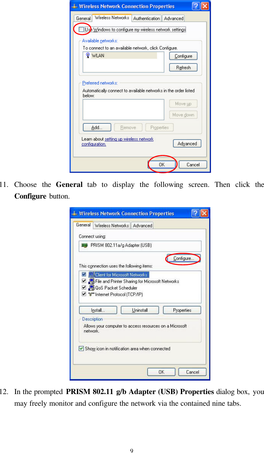  9 11.  Choose the General tab to display the following screen. Then click the Configure button.  12.  In the prompted PRISM 802.11 g/b Adapter (USB) Properties dialog box, you may freely monitor and configure the network via the contained nine tabs. 