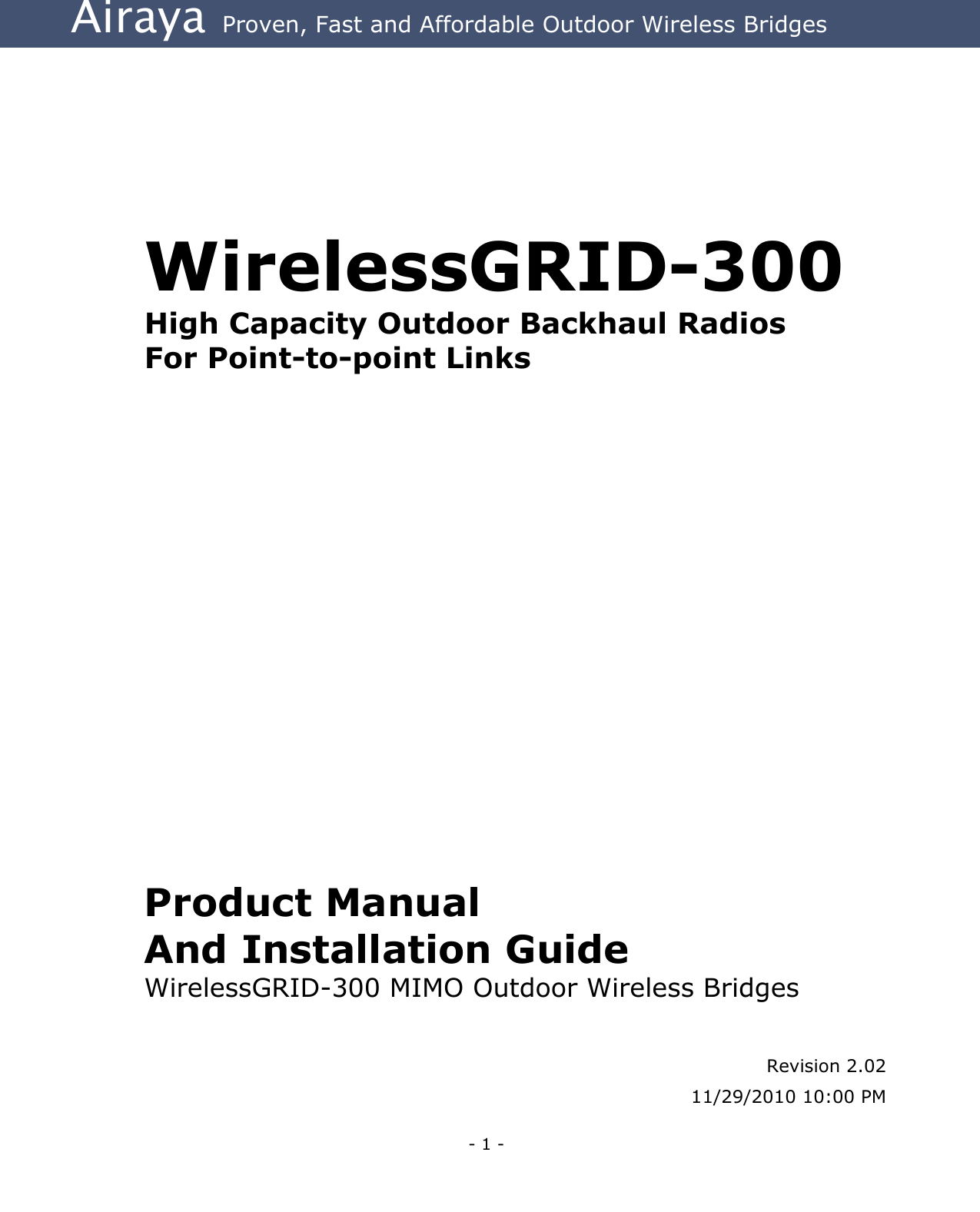 Airaya - 1 - Airaya  Proven, Fast and Affordable Outdoor Wireless Bridges                           Product Manual  And Installation Guide WirelessGRID-300 MIMO Outdoor Wireless Bridges   Revision 2.02 11/29/2010 10:00 PMWirelessGRID-300 High Capacity Outdoor Backhaul Radios For Point-to-point Links 