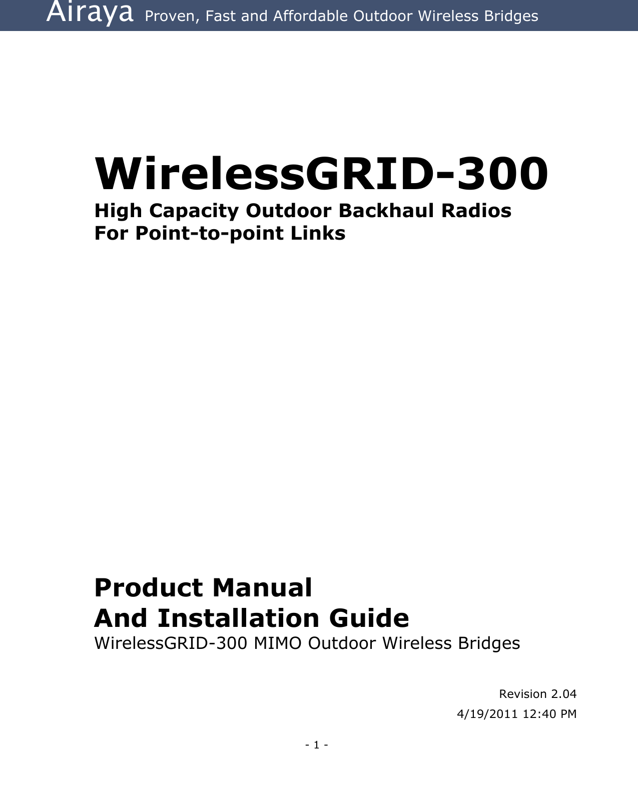 Airaya - 1 - Airaya  Proven, Fast and Affordable Outdoor Wireless Bridges                           Product Manual  And Installation Guide WirelessGRID-300 MIMO Outdoor Wireless Bridges   Revision 2.04 4/19/2011 12:40 PMWirelessGRID-300 High Capacity Outdoor Backhaul Radios For Point-to-point Links 