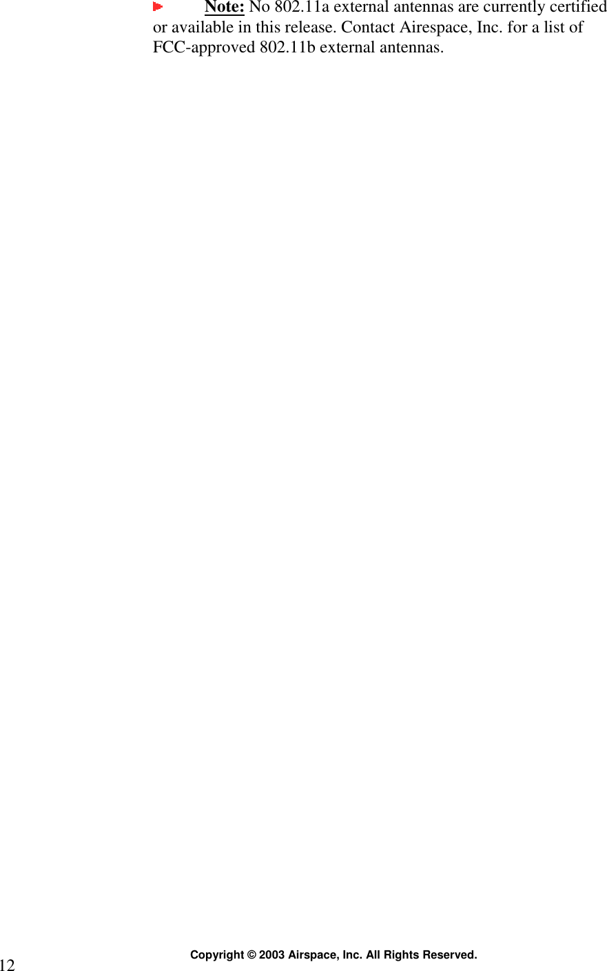  Copyright © 2003 Airspace, Inc. All Rights Reserved. 12  Note: No 802.11a external antennas are currently certified or available in this release. Contact Airespace, Inc. for a list of FCC-approved 802.11b external antennas.     