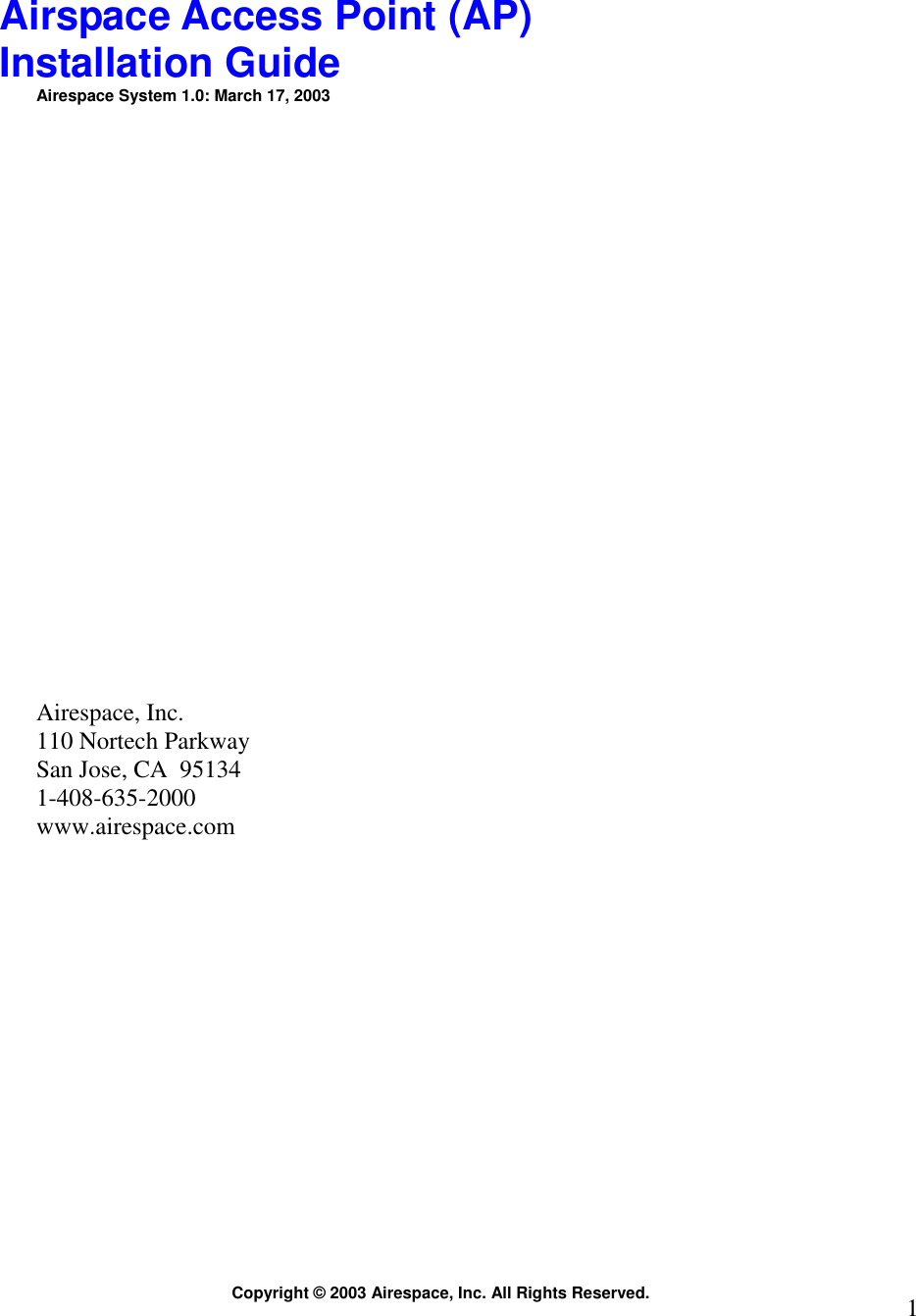 Copyright © 2003 Airespace, Inc. All Rights Reserved.  1     Airspace Access Point (AP) Installation Guide Airespace System 1.0: March 17, 2003                      Airespace, Inc. 110 Nortech Parkway San Jose, CA  95134 1-408-635-2000  www.airespace.com 