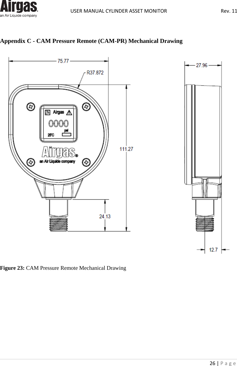  USER MANUAL CYLINDER ASSET MONITOR Rev. 11 26 | Page     Appendix C - CAM Pressure Remote (CAM-PR) Mechanical Drawing  Figure 23: CAM Pressure Remote Mechanical Drawing        